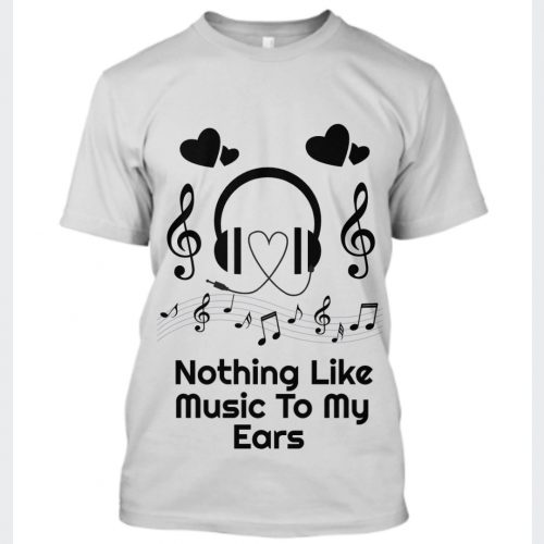 Unisex Nothing Like Music To My Ears T-Shirt