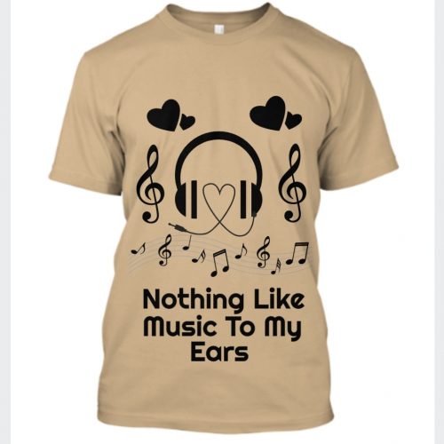 Unisex Nothing Like Music To My Ears T-Shirt