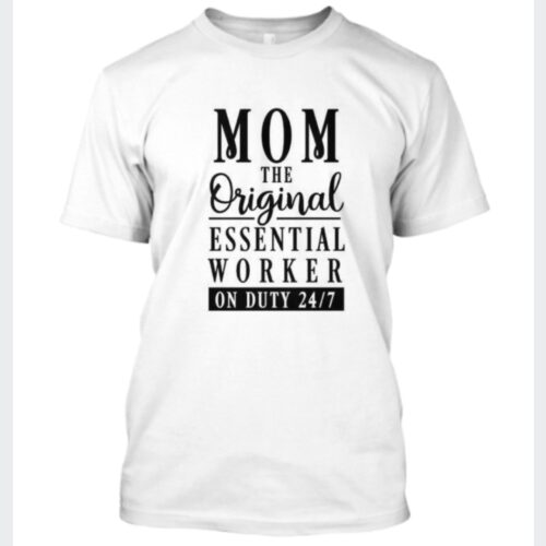 Mom The Original Essential Worker